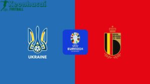 Soi kèo Ukraine vs Bỉ, 23h00 ngày 26/06/2024