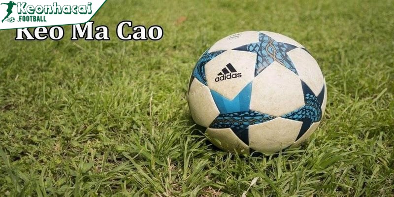 Kèo Ma Cao đang là loại hình cá độ được ưa chuộng hiện nay