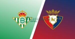 Soi kèo Betis vs Osasuna - 2h00 ngày 29/9 - La Liga