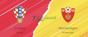Soi kèo Montenegro vs Croatia - 2h45 ngày 18/11 - VL World Cup KV Châu Âu