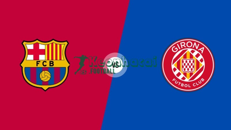 Soi kèo Girona vs Barcelona - 3h00 ngày 17/02 - La Liga 1 Soi kèo Girona vs Barcelona - 3h00 ngày 17/02 - La Liga