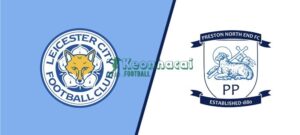 Soi kèo Leicester vs Preston - 21h00 ngày 03/4 - Hạng Nhất Anh