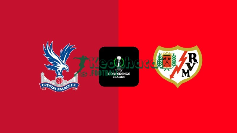 Soi kèo Crystal Palace vs Rayo Vallecano - 2h00 28/5 - Conference League