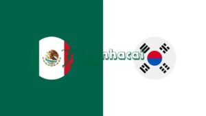 Soi kèo Mexico vs Hàn Quốc - 8h00 ngày 19/6 - World Cup