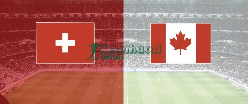 Soi kèo Thụy Sĩ vs Canada - 2h00 ngày 25/6 - World Cup 1 Soi kèo Thụy Sĩ vs Canada - 2h00 ngày 25/6 - World Cup
